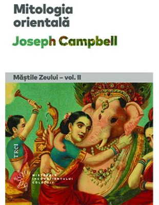 Mitologia orientala. Mastile Zeului, volumul 2 - Joseph Campbell