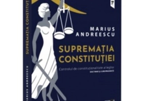 Suprematia constitutiei. Controlul de constitutionalitate al legilor: doctrina si jurisprudenta - Marius Andreescu