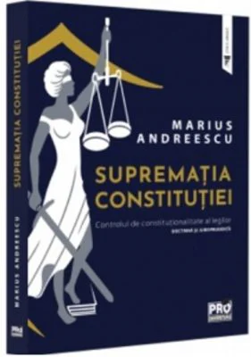 Suprematia constitutiei. Controlul de constitutionalitate al legilor: doctrina si jurisprudenta - Marius Andreescu