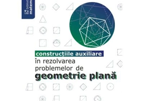 Constructiile auxiliare in rezolvarea problemelor de Geometrie Plana - Sorana Ionescu
