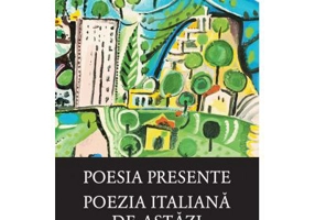 Poesia presente. Poezia italiana de astazi
