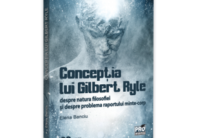 Conceptia lui Gilbert Ryle despre natura filosofiei si despre problema raportului minte-corp - Elena Banciu