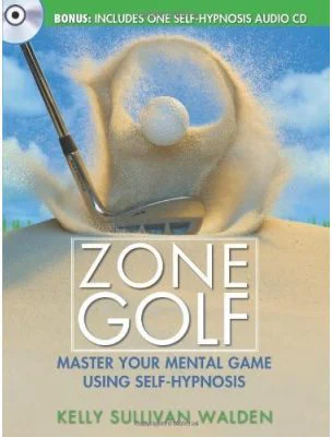 Zone Golf. Master Your Mental Game Using Self-Hypnosis - Kelly Sullivan Walden