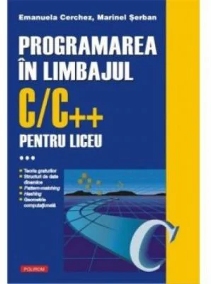 Programarea in limbajul C/C++ pentru liceu, Volumul 3 - Emanuela Cerchez, Marinel-Paul Serban