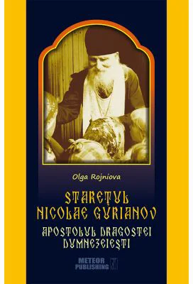 Staretul Nicolae Gurianov - Apostolul Dragostei Dumnezeiesti - Olga Rojniova