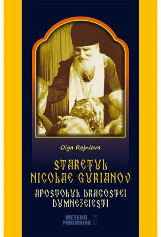Staretul Nicolae Gurianov - Apostolul Dragostei Dumnezeiesti - Olga Rojniova