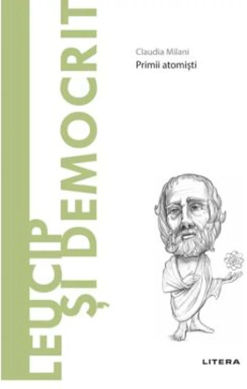 Volumul 40. Descopera Filosofia. Leucip si Democrit - Claudia Milani