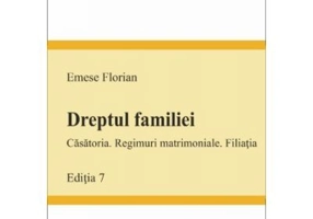 Dreptul familiei - Casatoria. Regimuri matrimoniale. Filiatia. Editia a 7-a