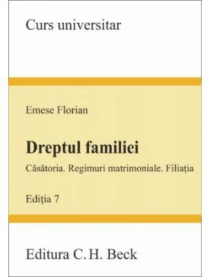 Dreptul familiei - Casatoria. Regimuri matrimoniale. Filiatia. Editia a 7-a