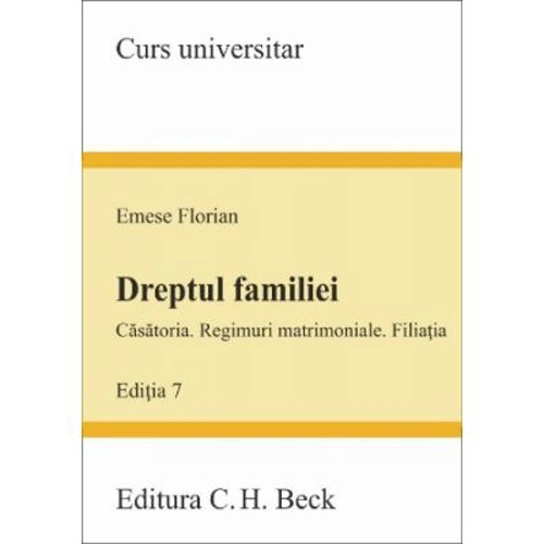 Dreptul familiei - Casatoria. Regimuri matrimoniale. Filiatia. Editia a 7-a