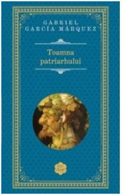 Toamna patriarhului - Gabriel Garcia Marquez