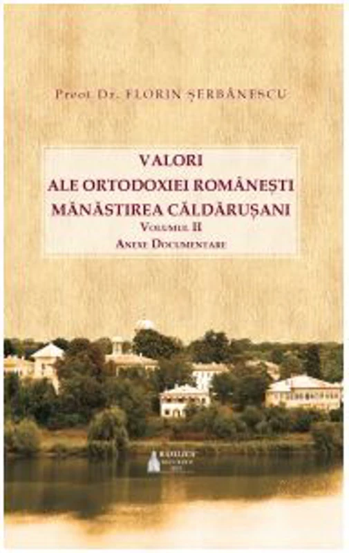 Valori ale Ortodoxiei romanesti. Manastirea Caldarusani. Volumul 2 - Pr. Florin Serbanescu