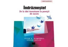 Indrazneste! De la idei inovatoare la povesti de succes, Peter H. Diamandis