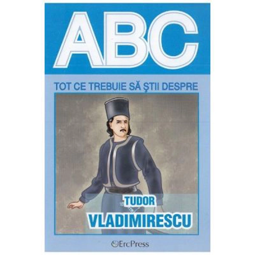 Tot ce trebuie sa stii despre TUDOR VLADIMIRESCU