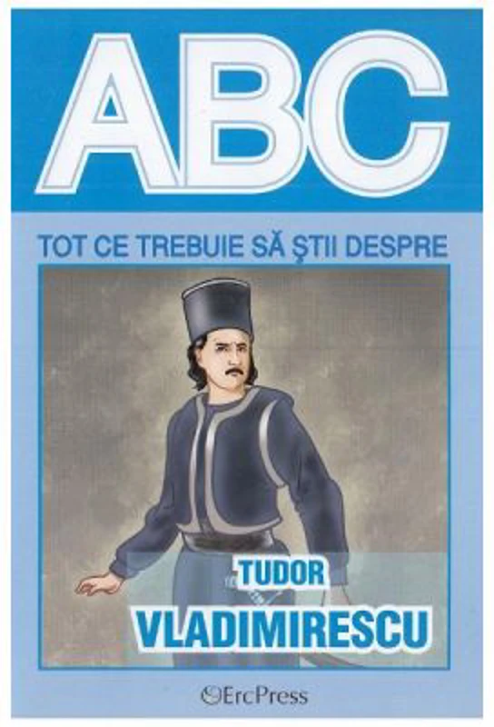 Tot ce trebuie sa stii despre TUDOR VLADIMIRESCU