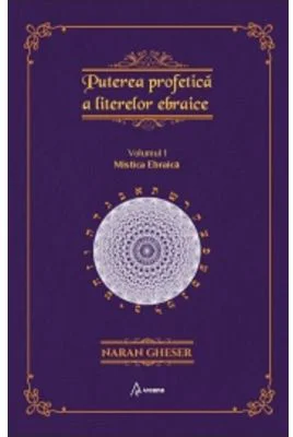 Puterea profetica a literelor ebraice, volumul 1 - Naran Gheser