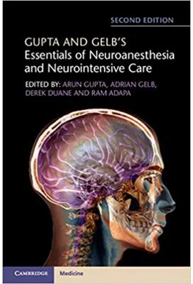 Gupta and Gelb's Essentials of Neuroanesthesia and Neurointensive Care - Arun Gupta, Adrian Gelb, Derek Duane, Ram Adapa