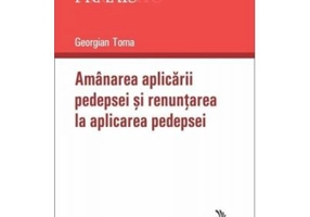 Amanarea aplicarii pedepsei si renuntarea la aplicarea pedepsei - Georgian Toma