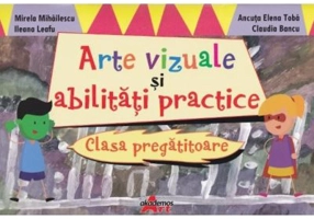 Arte vizuale si abilitati practice. Clasa pregatitoare - Mirela Mihailescu