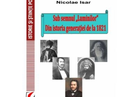 Sub semnul ”Luminilor”. Din istoria generatiei de la 1821 - Nicolae Isar