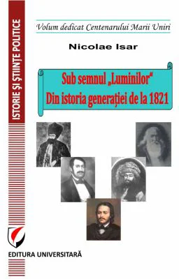 Sub semnul ”Luminilor”. Din istoria generatiei de la 1821 - Nicolae Isar