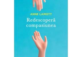 Redescopera compasiunea - Anne Lamott