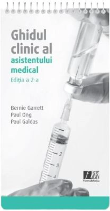 Ghidul clinic al asistentului medical. Editia a 2-a revizuita si actualizata - Bernie Garre, Paul Ong, Paul Galdas