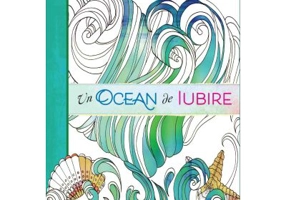 Un ocean de iubire. Carte de colorat motivationala pentru adulti