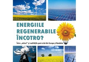 Energiile regenerabile – Incotro? Intre mit si realitatile post-criza din Europa si Romania - Virginia Campeanu, Sarmiza Pencea