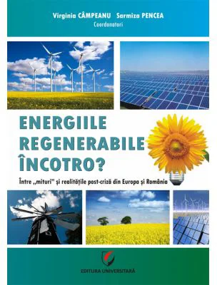 Energiile regenerabile – Incotro? Intre mit si realitatile post-criza din Europa si Romania - Virginia Campeanu, Sarmiza Pencea