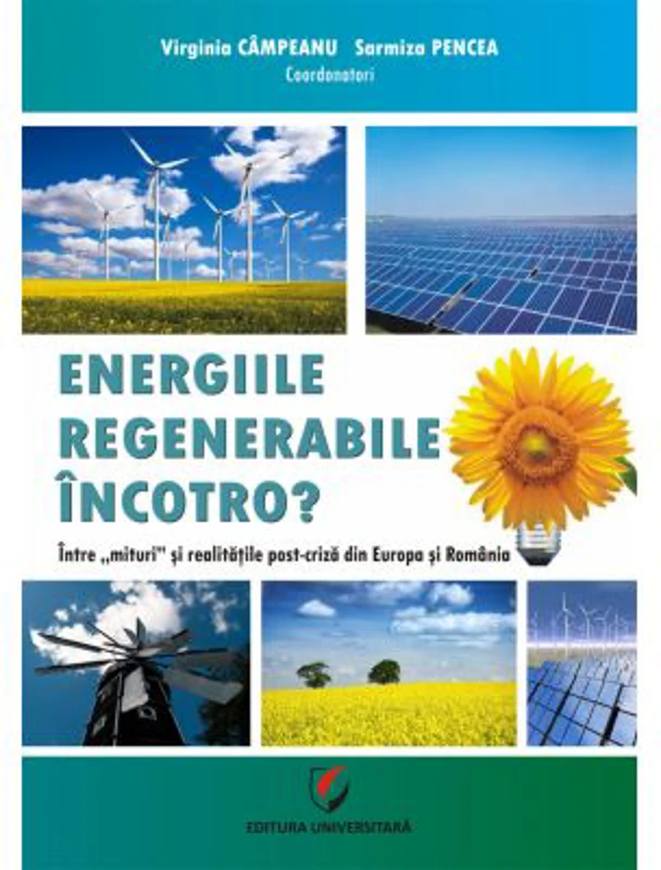 Energiile regenerabile – Incotro? Intre mit si realitatile post-criza din Europa si Romania - Virginia Campeanu, Sarmiza Pencea