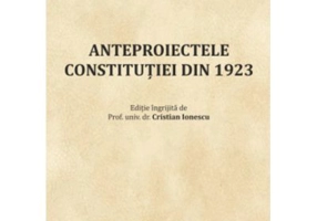 Anteproiectele Constitutiei din 1923 - Cristian Ionescu