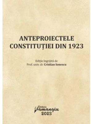 Anteproiectele Constitutiei din 1923 - Cristian Ionescu