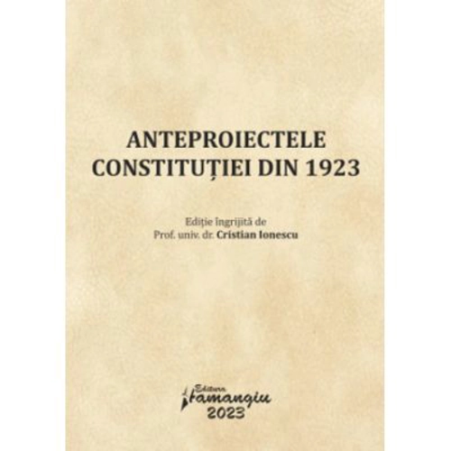 Anteproiectele Constitutiei din 1923 - Cristian Ionescu