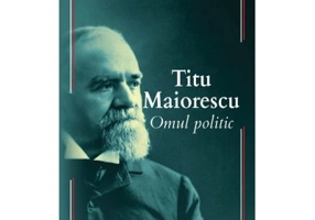 Titu Maiorescu. Omul politic - Gica Manole