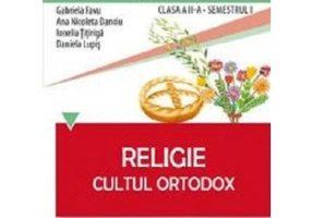 Caietul elevului pentru religie. Cultul ortodox. Clasa 2-a Semestrul 1 - Gabriela Favu