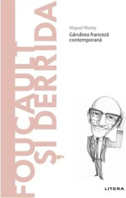Volumul 26. Descopera Filosofia. Foucault si Derrida - Miguel Morey