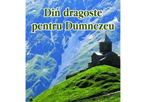 Din dragoste pentru Dumnezeu. Pilde si istorisiri de folos - Preot Gheorghe Orlov