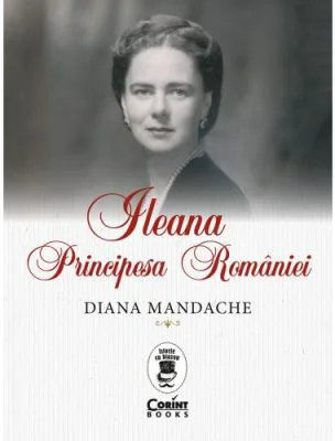 Ileana, Principesa Romaniei - Diana Mandache