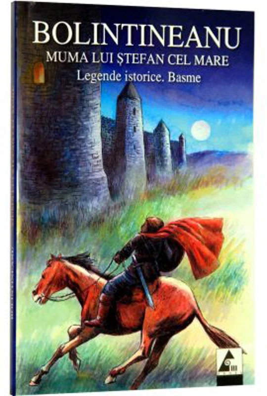 Muma lui Stefan cel Mare. Legende istorice. Basme - Dimitrie Bolintineanu