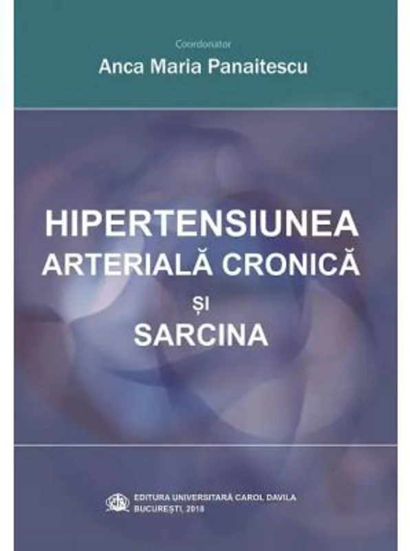 Hipertensiunea arteriala cronica si sarcina - Anca Maria Panaitescu