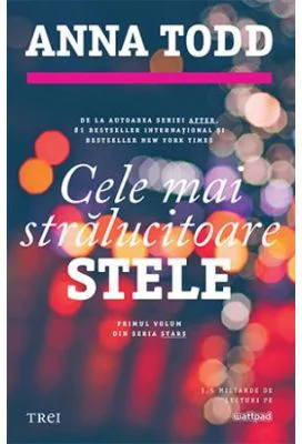 Cele mai stralucitoare stele. Primul volum din seria STARS - Anna Todd