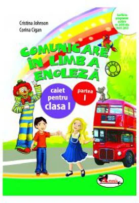 Comunicare in Limba Engleza. Caiet pentru Clasa I, Partea I - Cristina Johnson