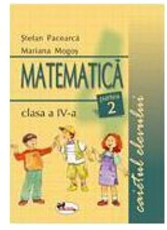 Matematica clasa a 4-a. Caietul elevului. Partea 2-a - Stefan Pacearca