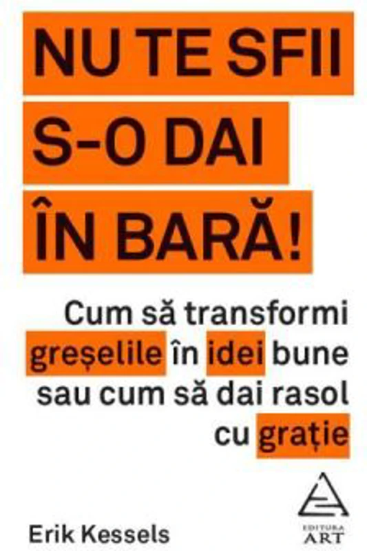 Nu te sfii s-o dai in bara!