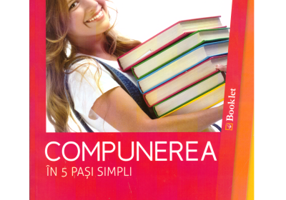 Compunerea in 5 pasi simpli pentru clasele 5-8 si Evaluarea Nationala, 56 de modele si 93 de aplicatii