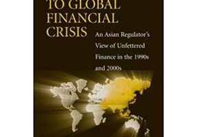 From Asian to Global Financial Crisis: An Asian Regulator's View of Unfettered Finance in the 1990s and 2000s - Andrew Sheng