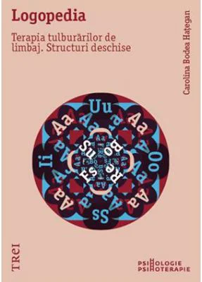 Logopedia. Terapia tulburarilor de limbaj. Structuri deschise - Carolina Bodea Hategan