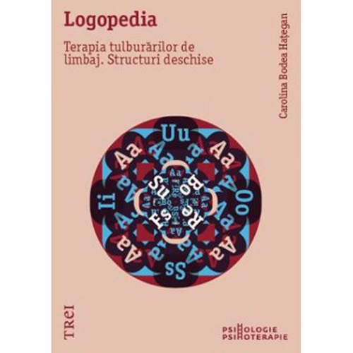 Logopedia. Terapia tulburarilor de limbaj. Structuri deschise - Carolina Bodea Hategan