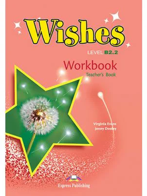 Curs limba engleza Wishes B2. 2 Caietul Profesorului - Virginia Evans, Jenny Dooley